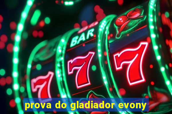 prova do gladiador evony